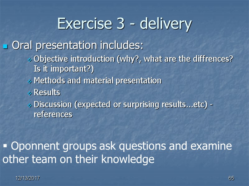 Exercise 3 - delivery Oral presentation includes: Objective introduction (why?, what are the diffrences?